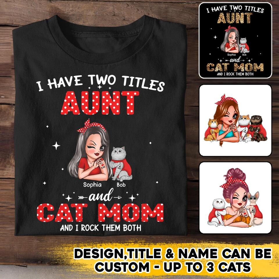 Personalized I Have Two Titles Aunt And Cat Mom And I Rock Them Both Shirt Printed QTHQ0711