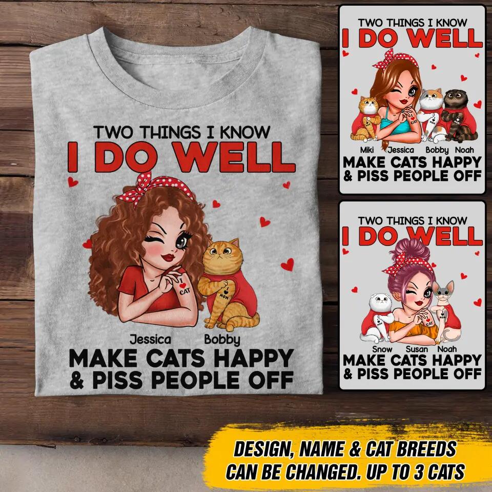 Personalized Two Things I Know I Do Well Make Cats Happy Or Piss People Off Tshirt Hoodie Or Sweatshirt Printed QTDT0811
