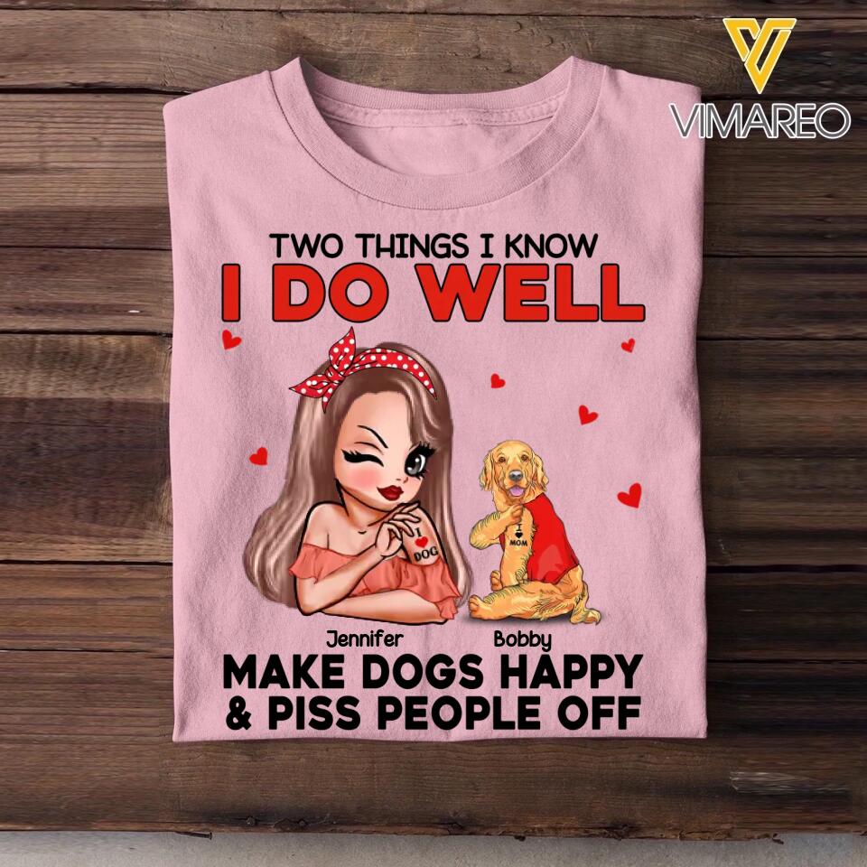 Personalized Two Things I Know I Do Well Make Dogs Happy Or Piss People Off Tshirt Hoodie Or Sweatshirt Printed QTDT0811