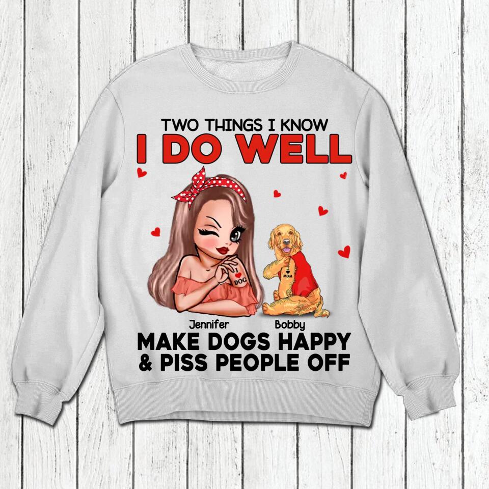 Personalized Two Things I Know I Do Well Make Dogs Happy Or Piss People Off Tshirt Hoodie Or Sweatshirt Printed QTDT0811