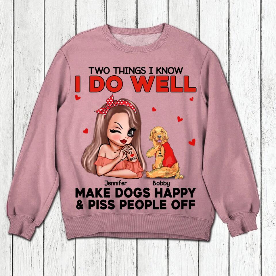 Personalized Two Things I Know I Do Well Make Dogs Happy Or Piss People Off Tshirt Hoodie Or Sweatshirt Printed QTDT0811
