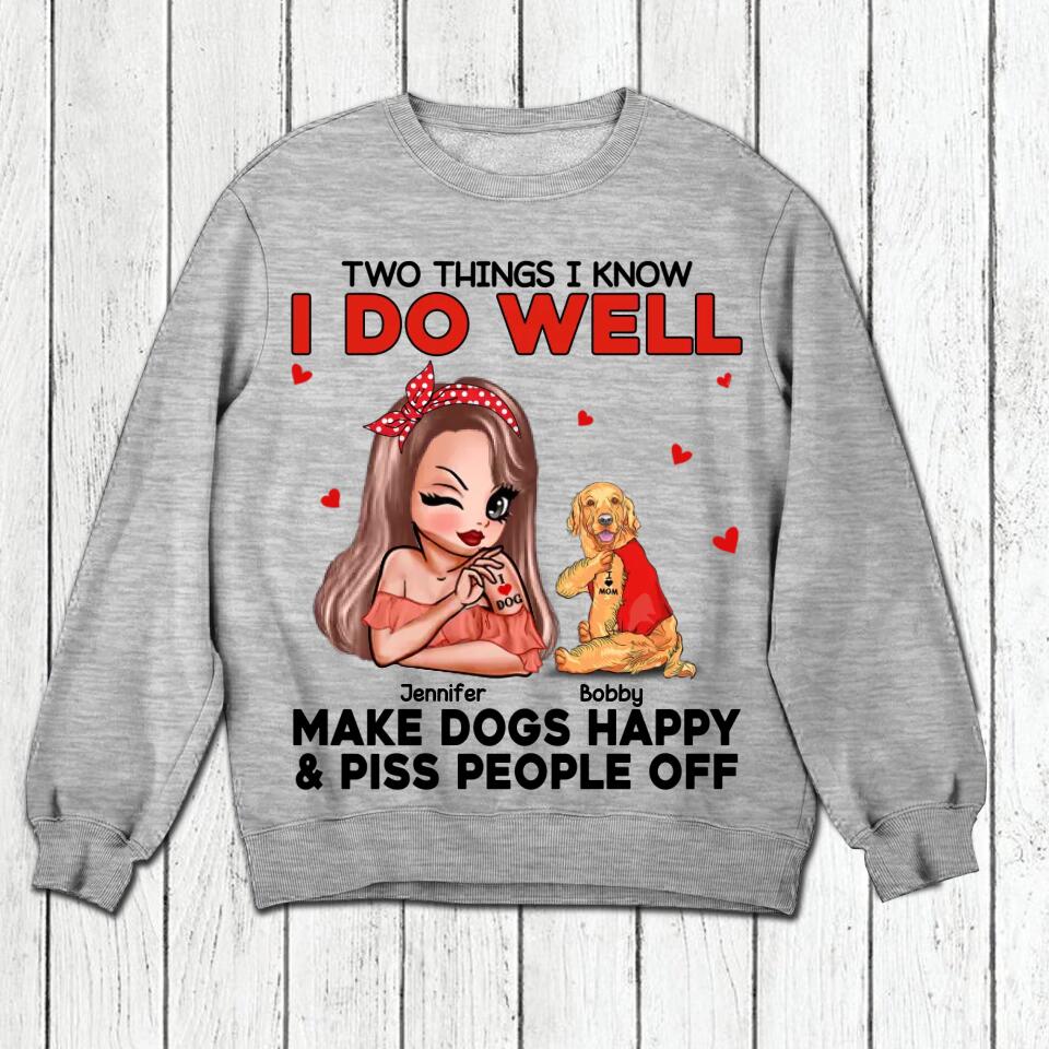 Personalized Two Things I Know I Do Well Make Dogs Happy Or Piss People Off Tshirt Hoodie Or Sweatshirt Printed QTDT0811