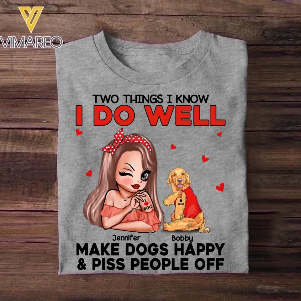 Personalized Two Things I Know I Do Well Make Dogs Happy Or Piss People Off Tshirt Hoodie Or Sweatshirt Printed QTDT0811