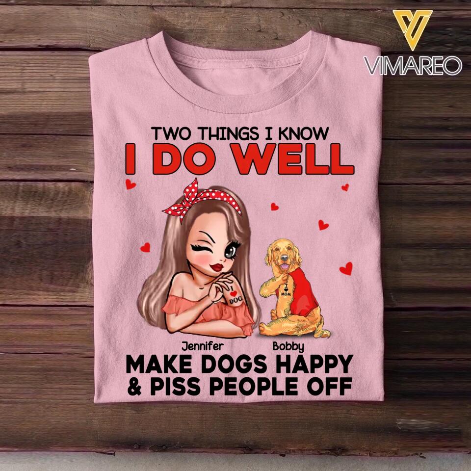Personalized Two Things I Know I Do Well Make Dogs Happy Or Piss People Off Tshirt Hoodie Or Sweatshirt Printed QTDT0811
