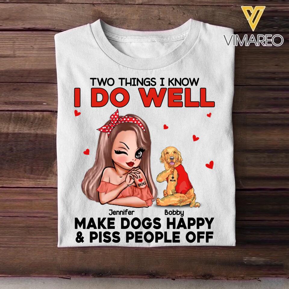 Personalized Two Things I Know I Do Well Make Dogs Happy Or Piss People Off Tshirt Hoodie Or Sweatshirt Printed QTDT0811