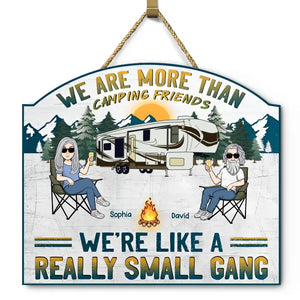 Personalized We Are More Than Camping Friends We're Like A Really Small Gang Wood Sign Printed PNHQ2405