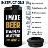 Personalized I Make Beer Disappear What's Your Supperpower Can Cooler 16oz Printed MTHPN2606