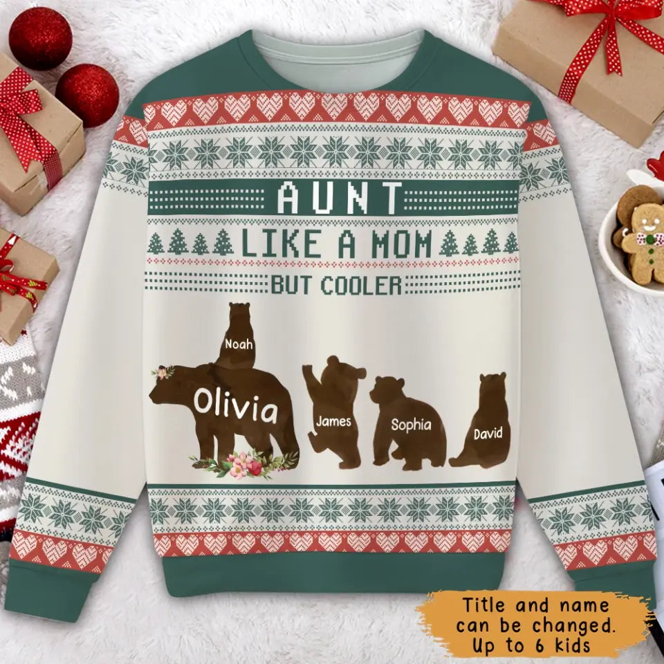 Personalized Aunt Like A Mom But Cooler Aunt Bear Kid Names Ugly Sweater Printed QTKVH23776