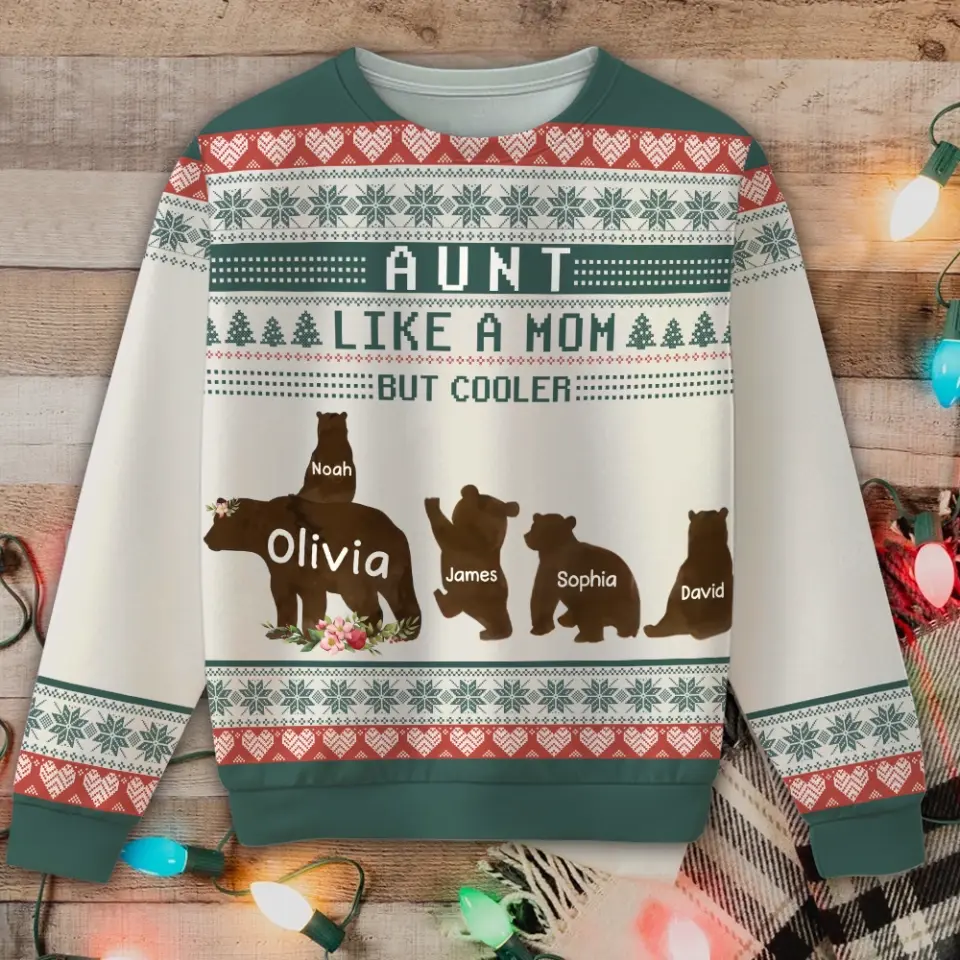 Personalized Aunt Like A Mom But Cooler Aunt Bear Kid Names Ugly Sweater Printed QTKVH23776