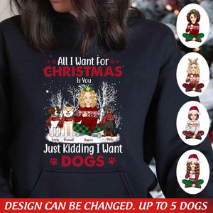 Personalized All I Want For Christmas Is You Just Kidding I Want Dogs Dog Lovers Girl Xmas Hoodie 2D Printed QTVQ23794