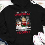 Personalized All I Want For Christmas Is You Just Kidding I Want Dogs Dog Lovers Girl Xmas Hoodie 2D Printed QTVQ23794