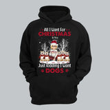 Personalized All I Want For Christmas Is You Just Kidding I Want Dogs Dog Lovers Girl Xmas Hoodie 2D Printed QTVQ23794
