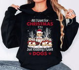 Personalized All I Want For Christmas Is You Just Kidding I Want Dogs Dog Lovers Girl Xmas Hoodie 2D Printed QTVQ23794