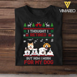Personalized I Thought I Retired But Now I Work For My Dog Christmas Gift T-shirt Printed HN23929