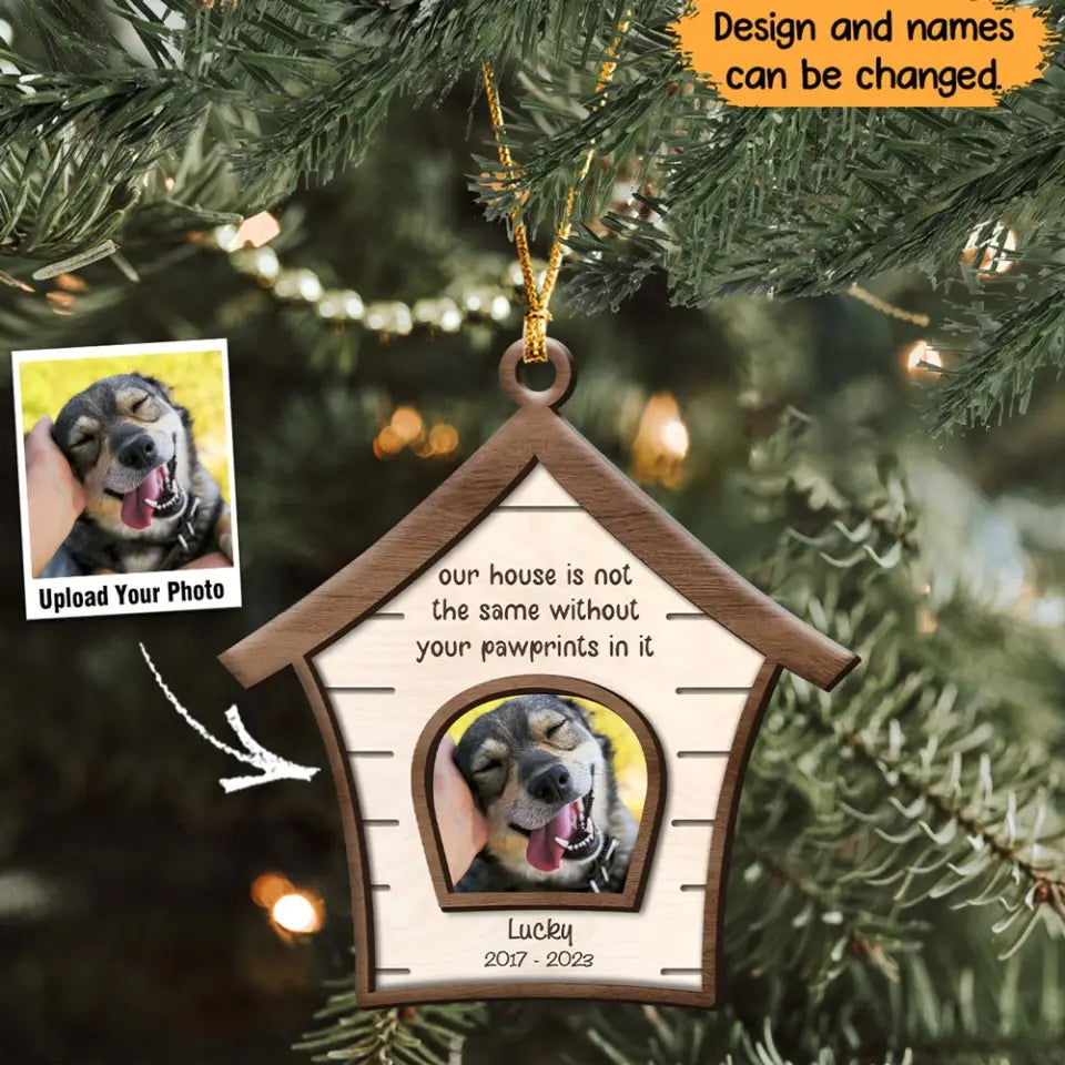 Personalized Upload Your Dog Photo Our House Is Not The Same Without Your Pawprints In It Dog Wooden Ornament Printed HTHHN231090