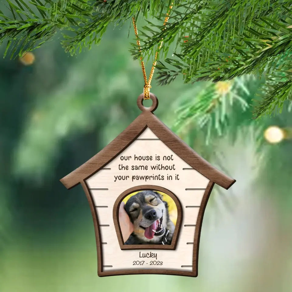 Personalized Upload Your Dog Photo Our House Is Not The Same Without Your Pawprints In It Dog Wooden Ornament Printed HTHHN231090