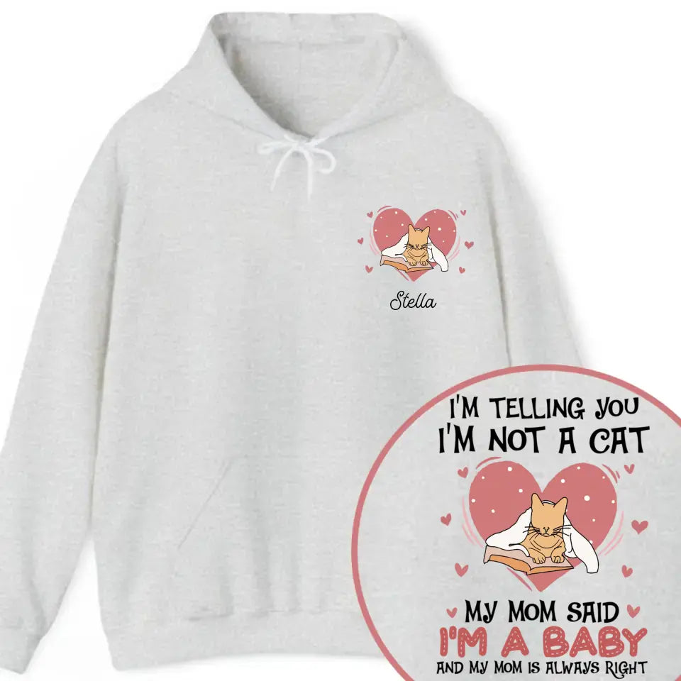 Personalized Upload Your Photo I'm Telling You I'm Not A Cat My Mom Said I'm A Baby And My Mom Is Always Right  Cat Mom Hoodie 2D Printed VQ231492