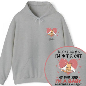 Personalized Upload Your Photo I'm Telling You I'm Not A Cat My Mom Said I'm A Baby And My Mom Is Always Right  Cat Mom Hoodie 2D Printed VQ231492