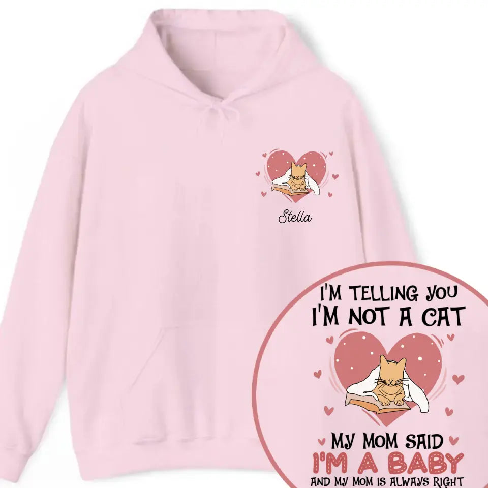 Personalized Upload Your Photo I'm Telling You I'm Not A Cat My Mom Said I'm A Baby And My Mom Is Always Right  Cat Mom Hoodie 2D Printed VQ231492