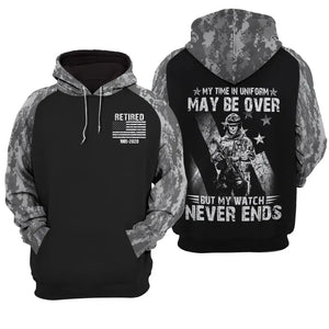 Personalized My Time in Uniform May Be Over But My Watch Never Ends Retired US Veteran Hoodie 3D Printed KVH231510