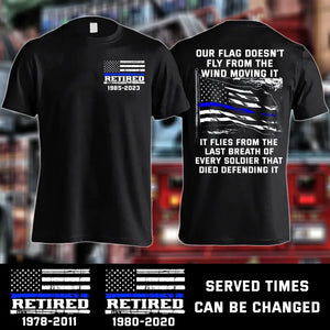 Personalized Retired US Police Blueline Our Flag Doesn't Fly From The Wind Moving It  T-shirt Printed LAHKVH2495