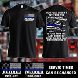 Personalized Retired US Police Blueline Our Flag Doesn't Fly From The Wind Moving It  T-shirt Printed LAHKVH2495