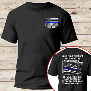 Personalized Retired US Police Blueline Our Flag Doesn't Fly From The Wind Moving It  T-shirt Printed LAHKVH2495