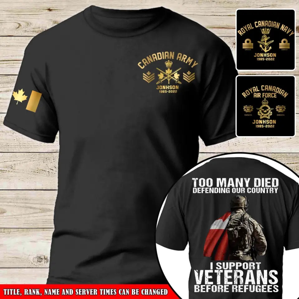 Personalized Too Many Died Defending Our Country I Support Veterans Before Refugees Canadian Veteran Rank Camo T-shirt Printed AHKH24169