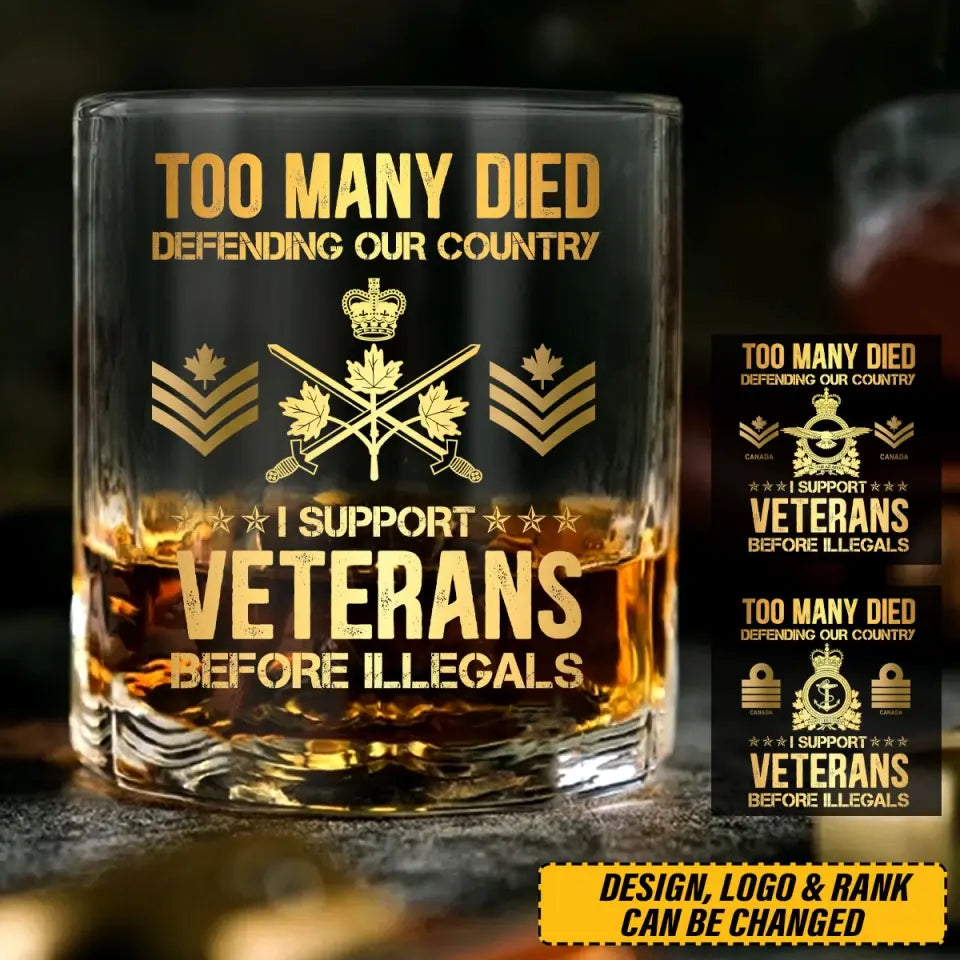 Personalized Too Many Died Defending Our Country I Support Veterans Before Illegals Canadian Veteran Rank Camo ID Whiskey Glass Printed AHVQ24197