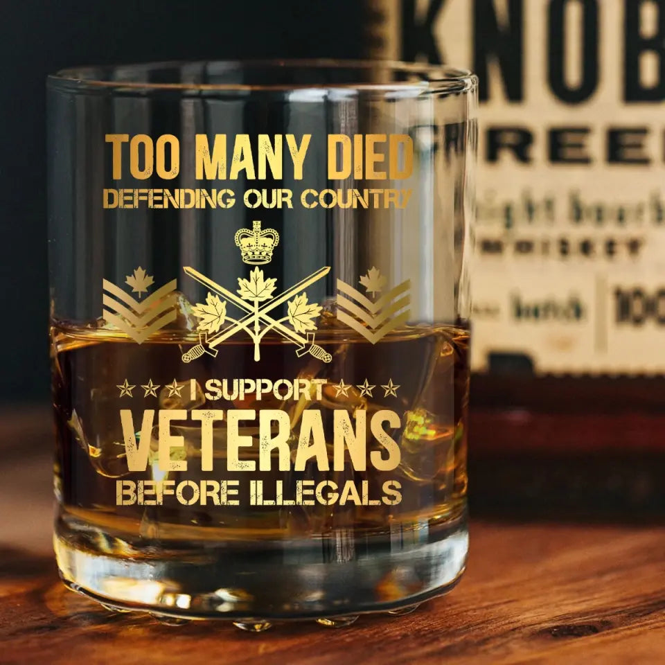 Personalized Too Many Died Defending Our Country I Support Veterans Before Illegals Canadian Veteran Rank Camo ID Whiskey Glass Printed AHVQ24197