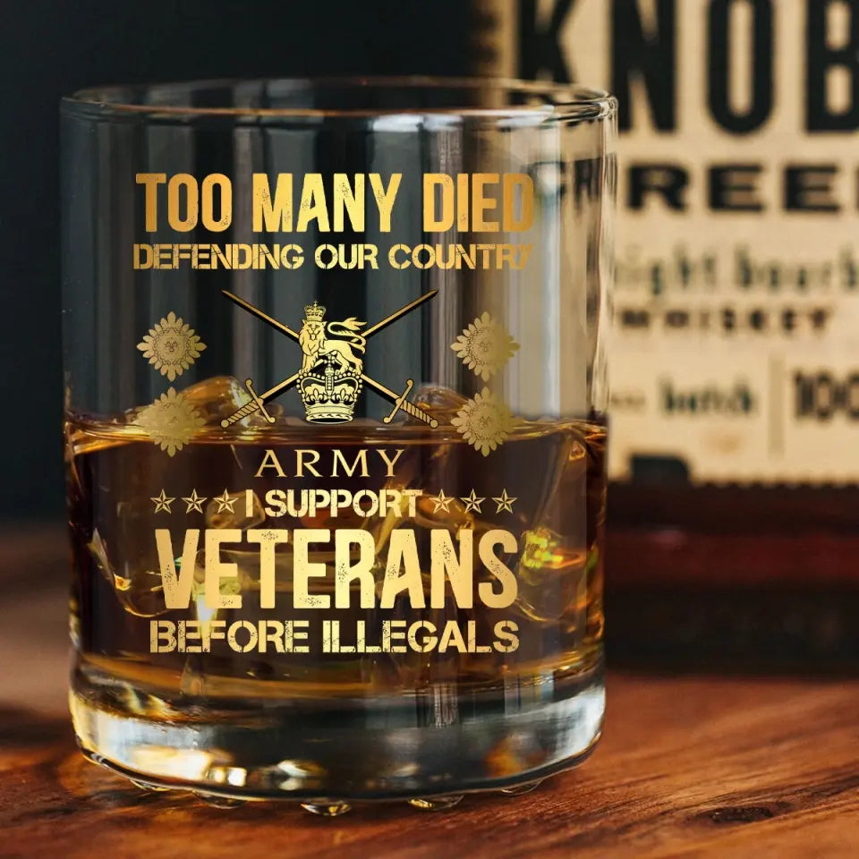 Personalized Too Many Died Defending Our Country I Support Veterans Before Illegals UK Veteran Rank Camo ID Whiskey Glass Printed AHVQ24197
