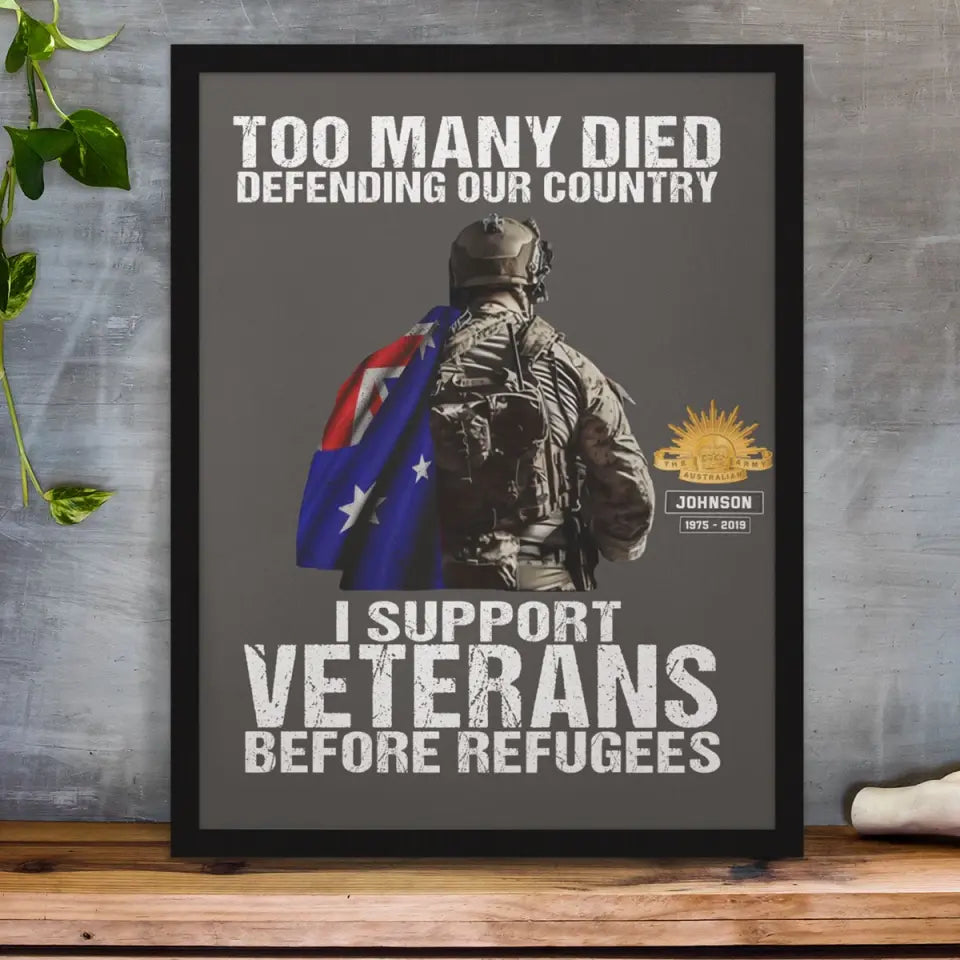 Personalized Too Many Died Defending Our Country I Support Veterans Before Refugees Australian Veteran Poster Printed VQ24237