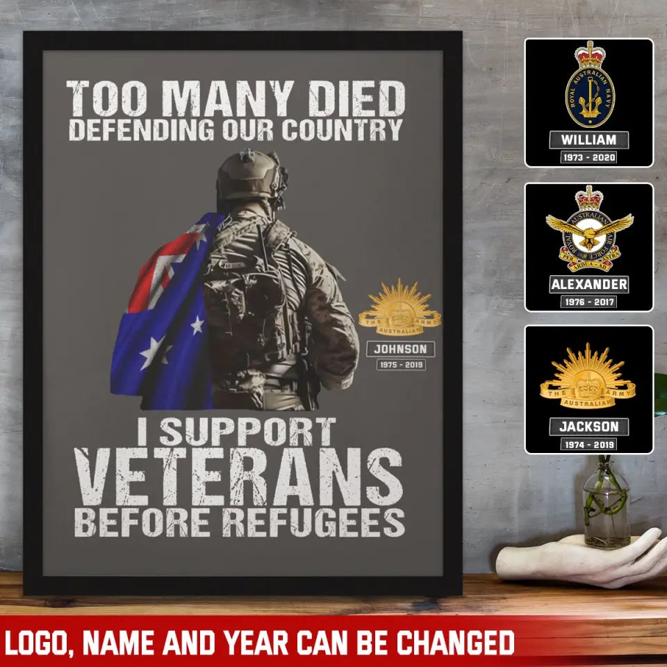 Personalized Too Many Died Defending Our Country I Support Veterans Before Refugees Australian Veteran Poster Printed VQ24237