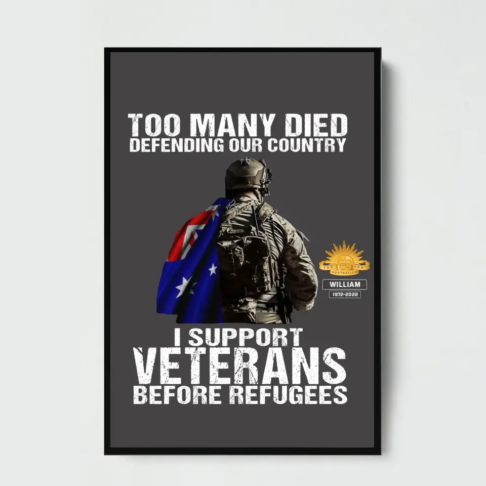 Personalized Too Many Died Defending Our Country I Support Veterans Before Refugees Australian Veteran Poster Printed VQ24237