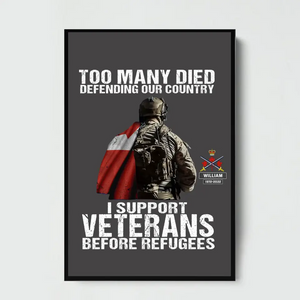 Personalized Too Many Died Defending Our Country I Support Veterans Before Refugees Canadian Veteran Poster Printed VQ24237