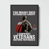 Personalized Too Many Died Defending Our Country I Support Veterans Before Refugees Canadian Veteran Poster Printed VQ24237