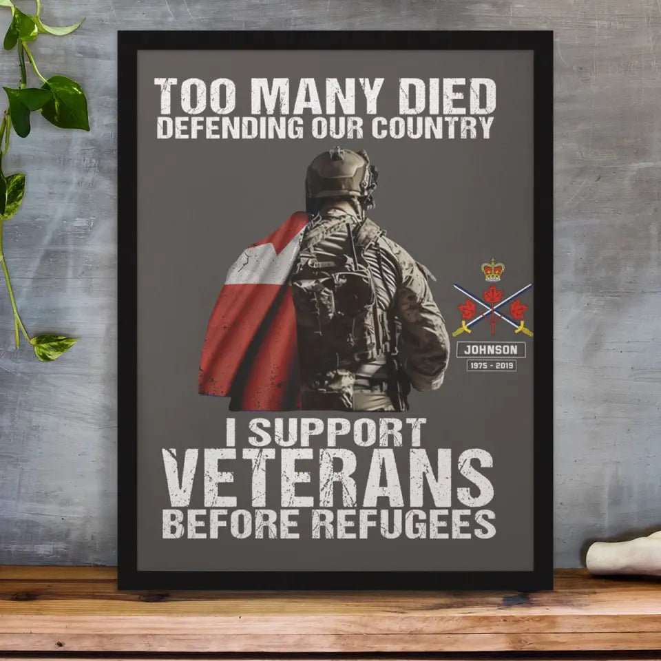 Personalized Too Many Died Defending Our Country I Support Veterans Before Refugees Canadian Veteran Poster Printed VQ24237