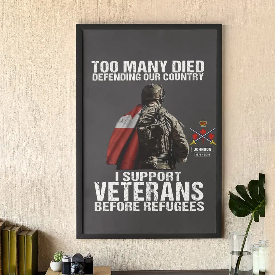 Personalized Too Many Died Defending Our Country I Support Veterans Before Refugees Canadian Veteran Poster Printed VQ24237