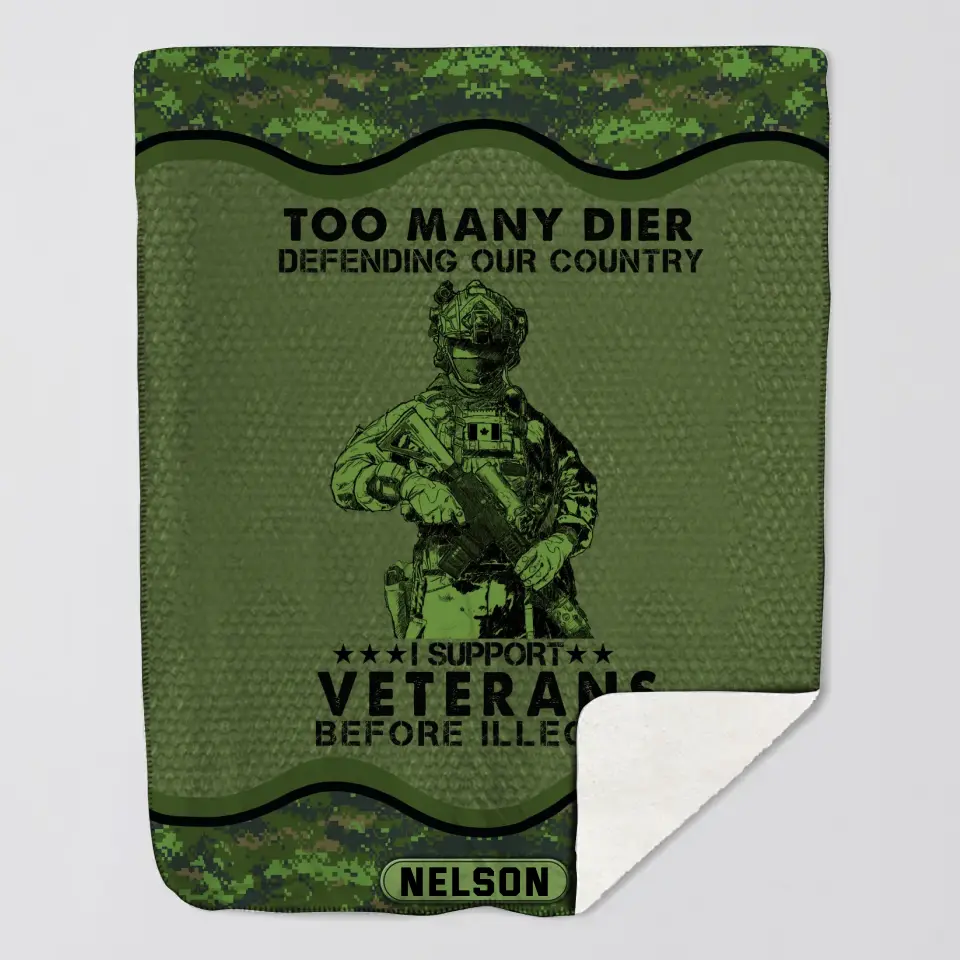 Personalized Too Many Dier Defending Our Country I Support Veterans Before Illegals Canadian Veteran Fleece Blanket Or Sherpa Blanket Printed KVH24255