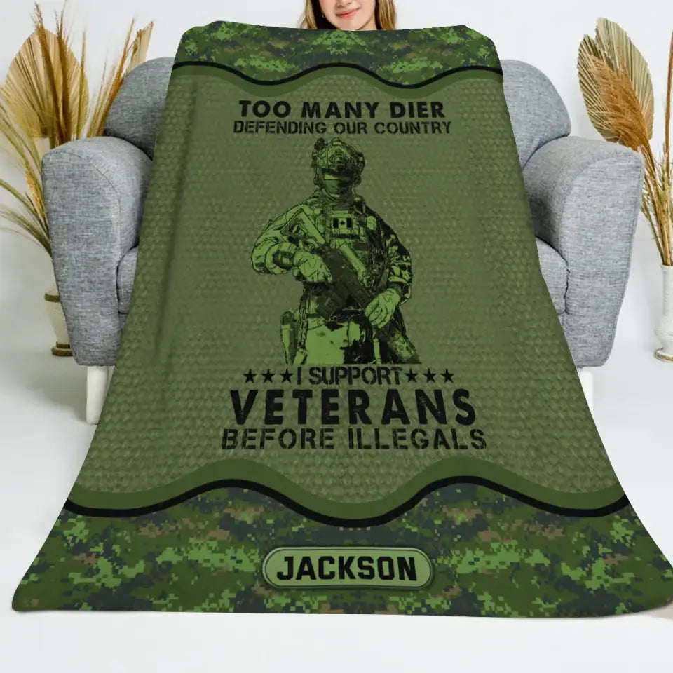 Personalized Too Many Dier Defending Our Country I Support Veterans Before Illegals Canadian Veteran Fleece Blanket Or Sherpa Blanket Printed KVH24255