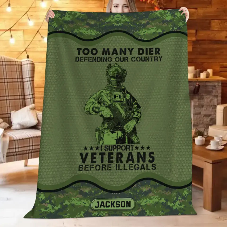 Personalized Too Many Dier Defending Our Country I Support Veterans Before Illegals Canadian Veteran Fleece Blanket Or Sherpa Blanket Printed KVH24255