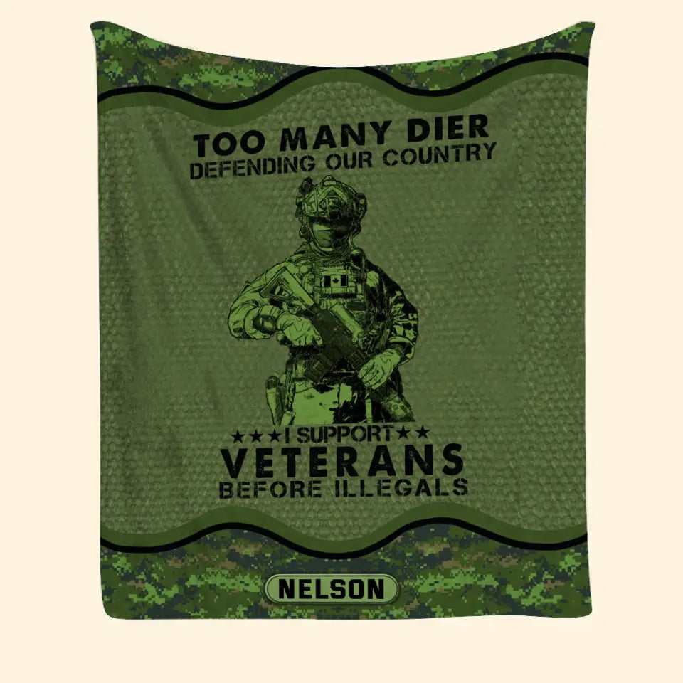 Personalized Too Many Dier Defending Our Country I Support Veterans Before Illegals Canadian Veteran Fleece Blanket Or Sherpa Blanket Printed KVH24255