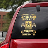 Personalized If You Haven't Risked Coming Home Under A Flag Don't You Dare Disrespect It US Veteran Rank Camo Decal Printed AHLVA24269