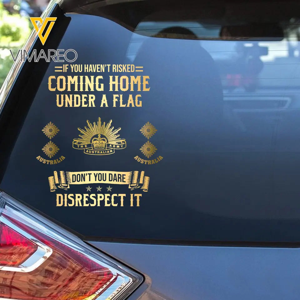 Personalized If You Haven't Risked Coming Home Under A Flag Don't You Dare Disrespect It Australian Veteran Rank Camo Decal Printed AHLVA24269