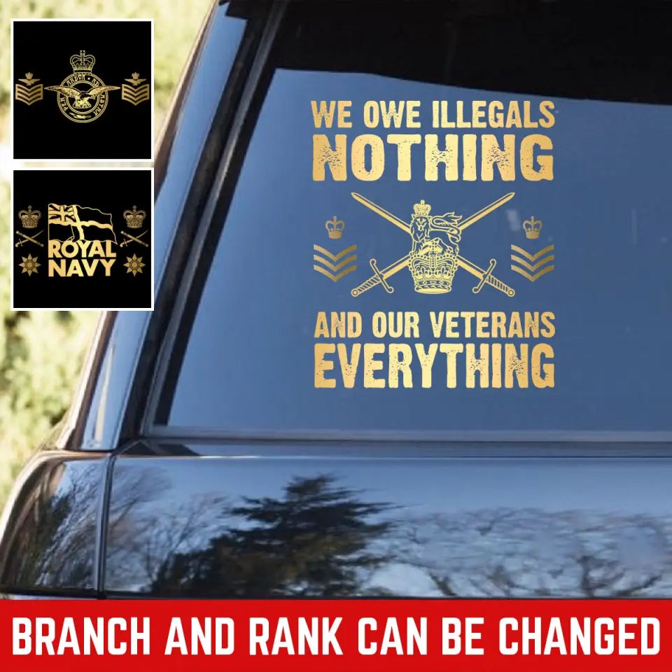 Personalized We Owe Illegals Nothing And Our Veterans Everything UK Rank Gold Decal Printed LAHLVA24281