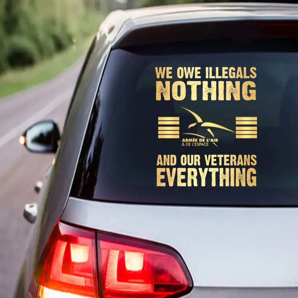 Personalized We Owe Illegals Nothing And Our Veterans Everything French Rank Camo Decal Printed LAHLVA24281