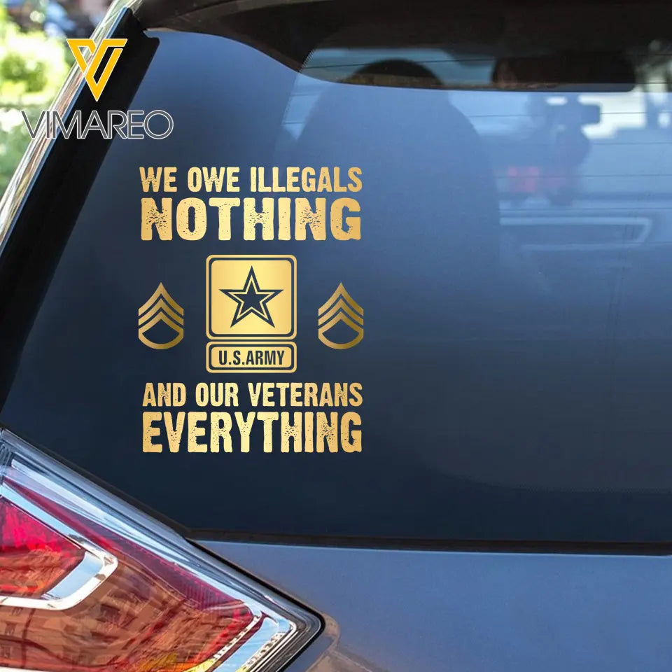 Personalized We Owe Illegals Nothing And Our Veterans Everything  US Rank Gold Decal Printed LAHLVA24281
