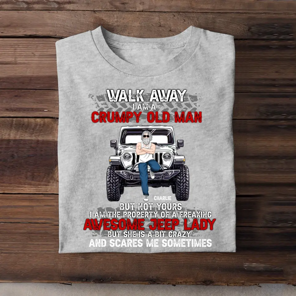 Personalized Walk Away I Am A Grumpy Old Man But Not Yours I Am The Property of A Freaking Awesome Jeep Lady But She Is A Bit Crazy And Scares Me Sometimes T-shirt Printed AHHN24298
