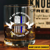 Personalized We Are Not Descended From Fearful Men US Police Custom Name Whiskey Glass Printed QTHN24405