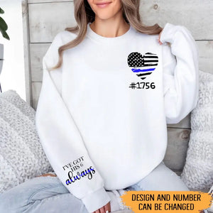 Personalized I've Got His 6 Always US Police Heart Custom ID Sweatshirt Printed QTHN24451